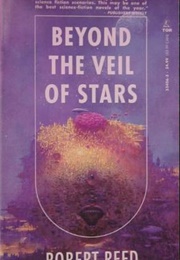 Beyond the Veil of Stars (Veil of Stars, #1) (Robert Reed)
