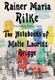 The Notebooks of Malte Laurids Brigge (Rainer Maria Rilke Tr. Edward Snow)