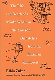 The Life and Death of a Minke Whale in the Amazon (Fabio Zuker)