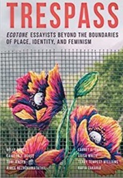 Trespass: Ecotone Essayists Beyond the Boundaries of Place, Identity, and Feminism (Various Authors)