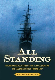 All Standing: The True Story of Hunger, Rebellion, and Survival Aboard the Jeanie Johnston (Kathryn Miles)