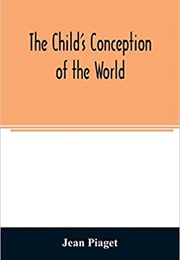 The Child&#39;s Conception of the World (Jean Piaget)