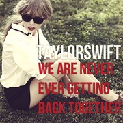 "We Are Never Ever Getting Back Together," Taylor Swift