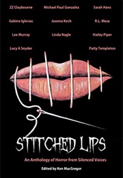 Stitched Lips: An Anthology of Horror From Silenced Voices (Ken MacGregor)