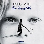 Popol Vuh - For You and Me
