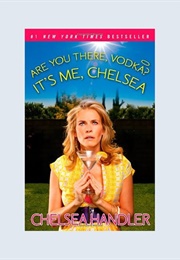 Are You There, Vodka? It's Me, Chelsea (Chelsea Handler)