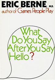 What Do You Say After Hello? (Eric Berne)
