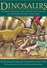 Dinosaurs: The Most Complete, Up-To-Date Encyclopedia for Dinosaur Lovers of All Ages (Thomas R. Holtz, Jr.)