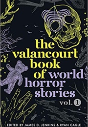 The Valancourt Book of World Horror Stories, Vol. 1 (James D. Jenkins & Ryan Cagle, Eds.)