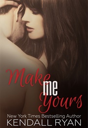 Make Me Yours (Kendall Ryan)