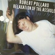 Relaxation of the Asshole (Robert Pollard, 2005)