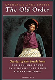 The Old Order: Stories of the South (Katherine Anne Porter)