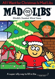 All I Want for Christmas Is Mad Libs (Mad Libs)