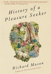 History of a Pleasure Seeker (Richard Mason)