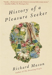 History of a Pleasure Seeker (Richard Mason)