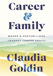 Career and Family: Women&#39;s Century-Long Journey Toward Equity (Claudia Goldin)