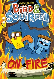 Bird & Squirrel on Fire (James Burks)