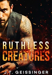 Ruthless Creatures (J.T. Geissinger)