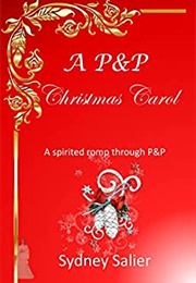 A P&P Christmas Carol: A Spirited Romp Through P&P (Sydney Salier)