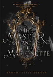 The Master and the Marionette (Brandi Elise Szeker)