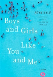Boys and Girls Like You and Me (Aryn Kyle)