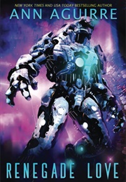 Renegade Love (Ann Aguirre)