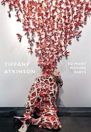 So Many Moving Parts (Tiffany Atkinson)