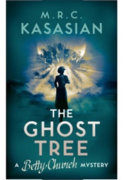 Betty Church and the Ghost Tree (M. R. C. Kasasian)