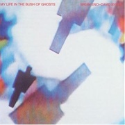 My Life in the Bush of Ghosts - Brian Eno and David Byrne