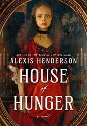 House of Hunger (Alexis Henderson)