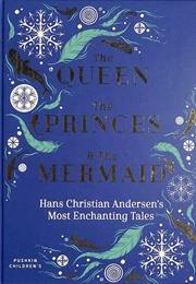 The Queen, the Princes, &amp; the Mermaid: Hans Christian Andersen&#39;s Most Enchanting Tales (Hans Christian Andersen)