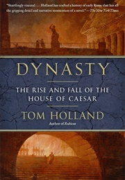 Dynasty: The Rise and Fall of the House of Caesar (Holland, Tom)