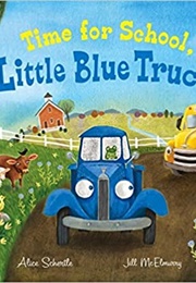 Time for School Little Blue Truck (Alice Schertle)