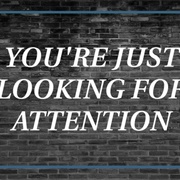 You're Just Seeking Attention
