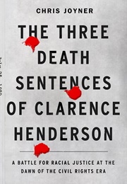 The Three Death Sentences of Clarence Henderson: A Battle for Racial Justice at the Dawn of the Civi (Chris Joyner)