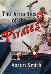 The Atrocities of the Pirates (Aaron Smith)
