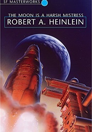 The Moon Is a Harsh Mistress (Robert A. Heinlein)
