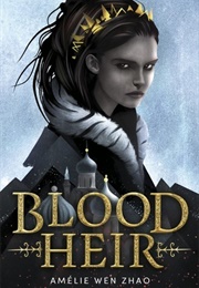 Blood Heir (Blood Heir Trilogy, #1) (Amelie Wen Zhao)