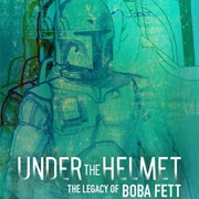 Under the Helmet: The Legacy of Boba Fett