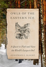 Owls of the Eastern Ice (Jonathan C. Slaght)
