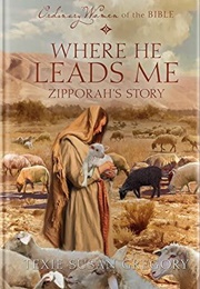 Where He Leads Me: Zipporah's Story  (Ordinary Women of the Bible Series) (Texie Susan Gregory)