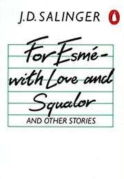 For Esme—With Love and Squalor, and Other Stories (J.D. Salinger)