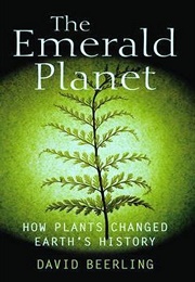 The Emerald Planet: How Plants Changed Earth's History (David Beerling)