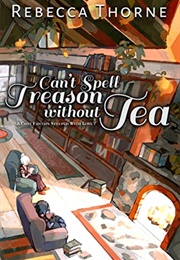 Can&#39;t Spell Treason Without Tea (Rebecca Thorne)