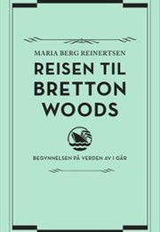 Reisen Til Bretton Woods (Maria Berg Reinertsen)