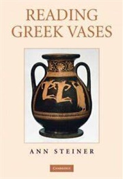 Reading Greek Vases (Ann Steiner)
