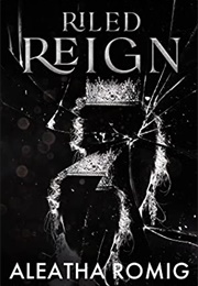 Riled Reign (Aleatha Romig)