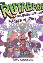 Rutabaga the Adventure Chef: Feasts of Fury (Eric Colossal)