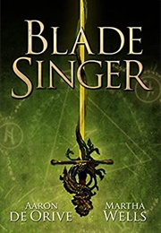 Blade Singer (Martha Wells and Aaron De Orive)