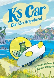 K's Car Can Go Anywhere! (Jonathan Tune, Eleanor Doughty)